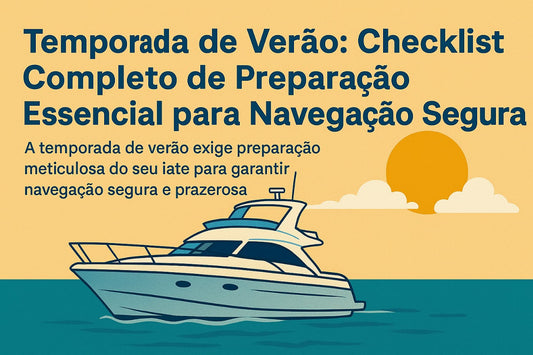 Temporada de Verão: Checklist Completo de Preparação Essencial para Navegação Segura